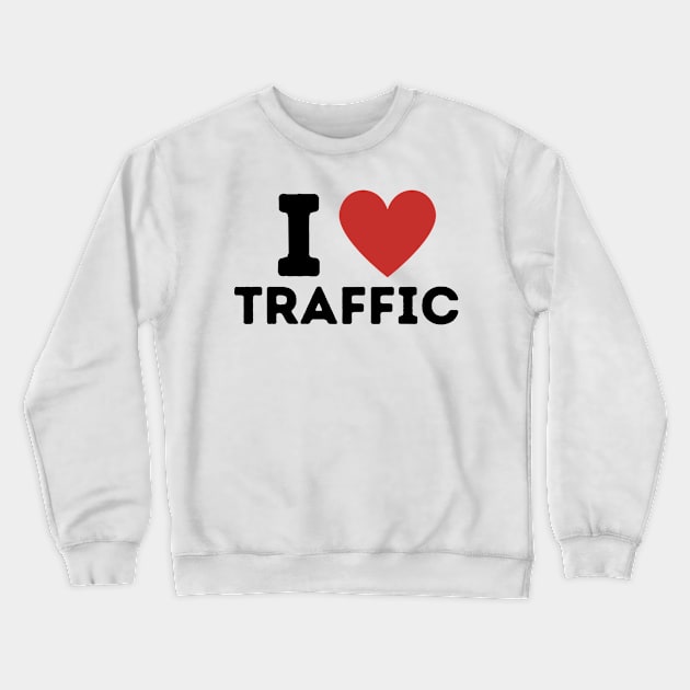 I Love Traffic Simple Heart Design Crewneck Sweatshirt by Word Minimalism
